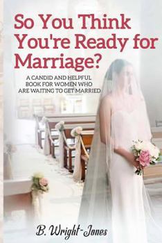 Paperback So You Think You're Ready for Marriage?: A Candid and Helpful Book for Women Who Are Waiting to Get Married Book