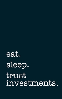 Paperback eat. sleep. trust investments. - Lined Notebook: Writing Journal Book