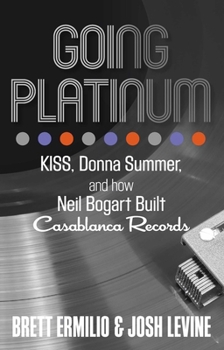 Hardcover Going Platinum: KISS, Donna Summer, and How Neil Bogart Built Casablanca Records Book