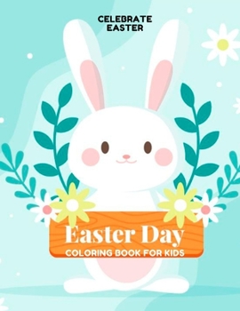 Paperback Easter Day Coloring Book For Kids CELEBRATE EASTER: Celebrate Easter - Easter gift for children - Fun Easter Coloring Book for Kids - Easter baskets b Book