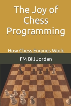 Paperback The Joy of Chess Programming: How Chess Engines Work Book