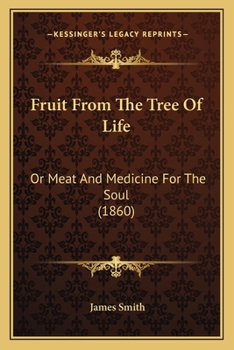 Paperback Fruit From The Tree Of Life: Or Meat And Medicine For The Soul (1860) Book