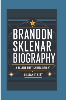 BRANDON SKLENAR BIOGRAPHY: A Talent That Shines Bright