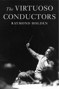 Hardcover The Virtuoso Conductors: The Central European Tradition from Wagner to Karajan Book