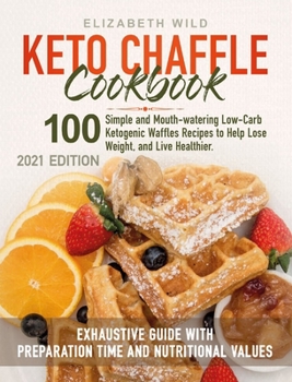 Hardcover Keto Chaffle Cookbook: 100 Simple and Mouth-watering Low-Carb Ketogenic Waffles Recipes to Help Lose Weight, and Live Healthier. Exhaustive G Book