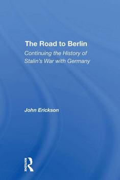 Paperback The Road to Berlin: Continuing the History of Stalin's War with Germany Book