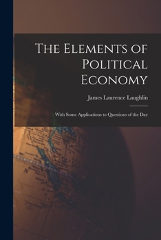 Paperback The Elements of Political Economy: With Some Applications to Questions of the Day Book