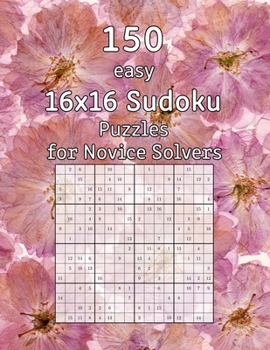 Paperback 150 easy 16x16 Sudoku Puzzles for Novice Solvers: Perfect as a Christmas Gift Logic Puzzles incl. Solutions Book
