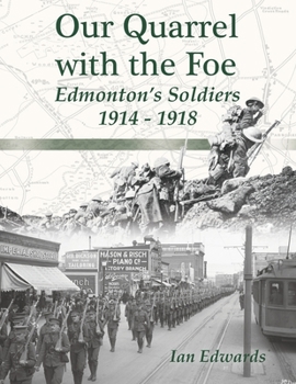 Paperback Our Quarrel with the Foe: Edmonton's Soldiers 1914 - 1918 Book