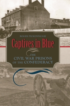 Hardcover Captives in Blue: The Civil War Prisons of the Confederacy Book