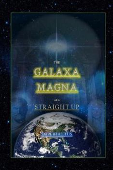 Paperback The Galaxa Magna: Straight Up Book
