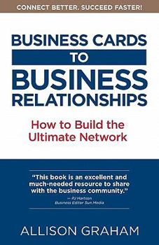 Paperback Business Cards to Business Relationships: Building the Ultimate Network Book