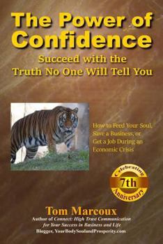 Paperback The Power of Confidence: Succeed with the Truth No One Will Tell You: How to Feed Your Soul, Save a Business, or Get a Job During an Economic C Book