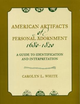 Paperback American Artifacts of Personal Adornment, 1680-1820: A Guide to Identification and Interpretation Book