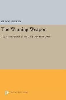 Hardcover The Winning Weapon: The Atomic Bomb in the Cold War, 1945-1950 Book