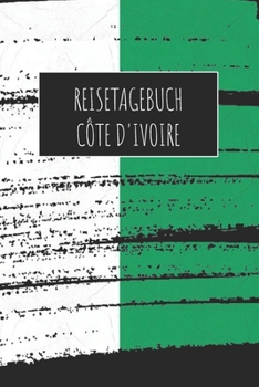 Reisetagebuch Côte D'Ivoire: 6x9 Reise Journal I Notizbuch mit Checklisten zum Ausfüllen I Perfektes Geschenk für den Trip nach Côte D'Ivoire für jeden Reisenden (German Edition)