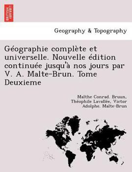 Paperback Geographie Complete Et Universelle. Nouvelle Edition Continuee Jusqu'a Nos Jours Par V. A. Malte-Brun. Tome Deuxieme [French] Book