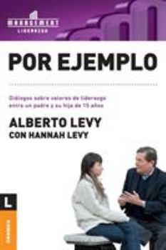 Paperback Por Ejemplo: Diálogos sobre valores de liderazgo entre un padre y su hija de 15 años [Spanish] Book