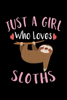 Just A Girl Who Loves Sloths: Sloth Notebook, Journal, Composition Notebook, Sloth Notepad, College Ruled, 6 x 9 inches, 100 Pages, Perfect Sloth Lovers Gift for Birthday, Christmas, Halloween