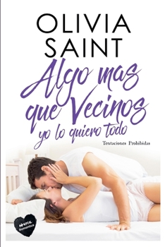 Algo Mas Que Vecinos Yo Lo Quiero Todo: Tentaciones Prohibidas (Spanish Edition)
