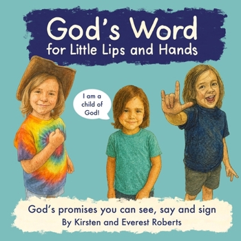 God’s Word for Little Lips and Hands: God’s Promises you can see, say, and sign (Little Lips and Hands: A Scriptural Confession Series)