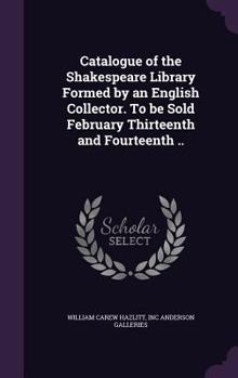 Hardcover Catalogue of the Shakespeare Library Formed by an English Collector. To be Sold February Thirteenth and Fourteenth .. Book