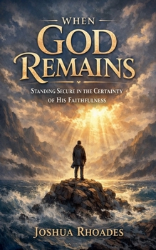 Paperback When God Remains - Standing Secure in the Certainty of His Faithfulness Book
