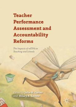 Hardcover Teacher Performance Assessment and Accountability Reforms: The Impacts of Edtpa on Teaching and Schools Book