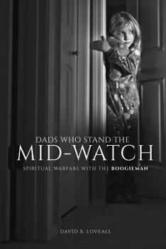 Paperback Dads Who Stand The Mid-Watch: Spiritual Warfare With The Boogieman Book