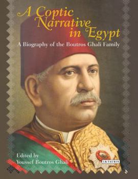 Hardcover A Coptic Narrative in Egypt: A Biography of the Boutros Ghali Family Book