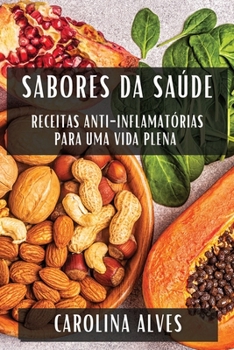 Paperback Sabores da Saúde: Receitas Anti-Inflamatórias para uma Vida Plena [Portuguese] Book