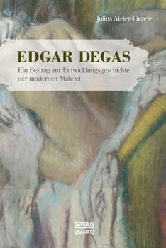 Paperback Edgar Degas: Ein Beitrag zur Entwicklungsgeschichte der modernen Malerei [German] Book