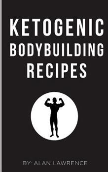 Paperback Ketogenic Bodybuilding: Perfect Human Diet to Build Muscle and Lose Fat: 60 of The Best Low Carb Bodybuilding Recipes Created By Chef & Nutrit Book