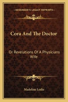 Paperback Cora And The Doctor: Or Revelations Of A Physicians Wife Book