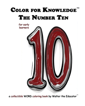 Color for Knowledge: The Number Ten (Walter the Educator's Color for Knowledge(tm) Book)