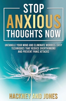 Paperback Stop Anxious Thoughts Now: Untangle your mind and eliminate worries. Easy techniques that reduce overthinking and prevent panic attacks and anxie Book