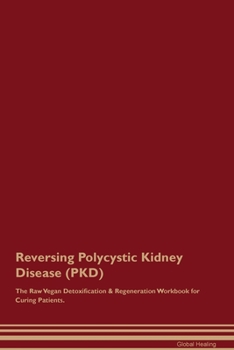 Paperback Reversing Polycystic Kidney Disease (PKD) The Raw Vegan Detoxification & Regeneration Workbook for Curing Patients. Book