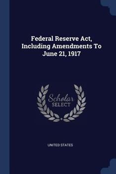 Paperback Federal Reserve Act, Including Amendments To June 21, 1917 Book