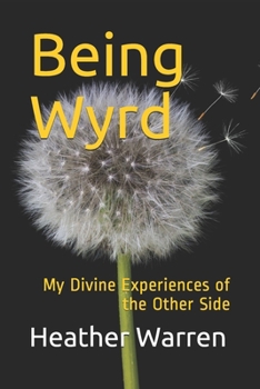 Paperback Being Wyrd: My Divine Experiences of the Other Side Book