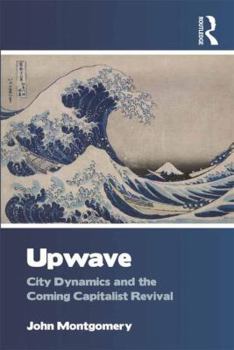 Hardcover Upwave: City Dynamics and the Coming Capitalist Revival Book