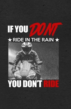 Paperback If You Don't Ride in the Rain You Don't Ride A5 Lined Notebook: Funny Sayings Motocycle Blank Journal For Indian Biker Rider. Unique Student Teacher S Book