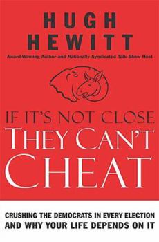 Hardcover If It's Not Close, They Can't Cheat: Crushing the Democrats in Every Election and Why Your Life Depends on It Book