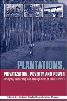 Hardcover Plantations Privatization Poverty and Power: Changing Ownership and Management of State Forests Book