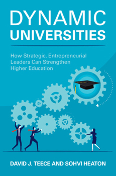 Dynamic Universities: How Strategic, Entrepreneurial Leaders Can Strengthen Higher Education