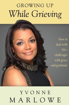 Paperback Growing Up While Grieving: How to deal with life's challenges with grace and gratitude. Book