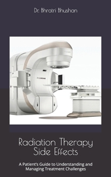 Paperback Radiation Therapy Side Effects: A Patient's Guide to Understanding and Managing Treatment Challenges Book