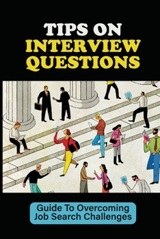 Paperback Tips On Interview Questions: Guide To Overcoming Job Search Challenges: Job Interview Preparation Book