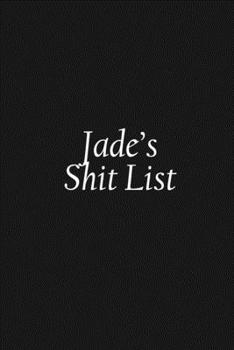 Paperback Jade's Shit List: Jade Gift Notebook, Funny Personalized Lined Note Pad for Women Named Jade, Lined Novelty Journal, Sarcastic Cool Offi Book