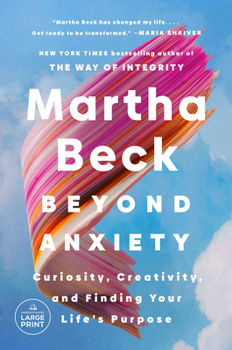 Paperback Beyond Anxiety: Curiosity, Creativity, and Finding Your Life's Purpose [Large Print] Book