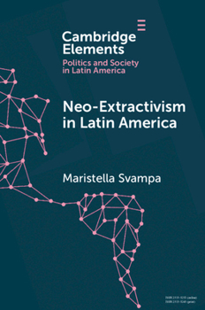 Neo-Extractivism in Latin America: Socio-Environmental Conflicts, the Territorial Turn, and New Political Narratives - Book  of the Elements in Politics and Society in Latin America